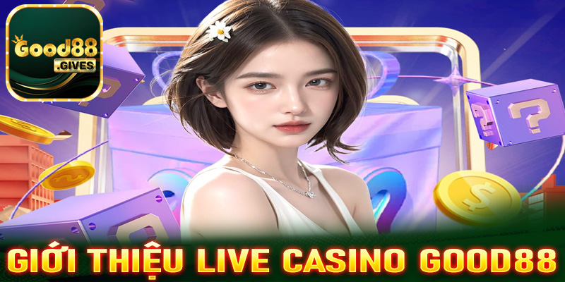 Giới thiệu Live casino Good88 sân chơi cá cược an toàn