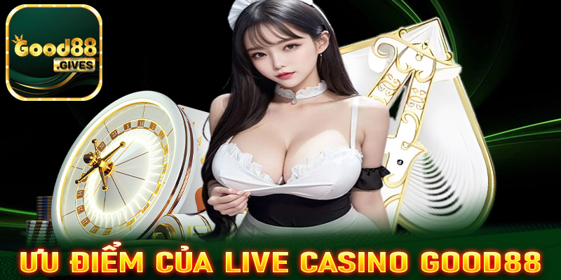 Những điểm nổi bật của sân chơi cá cược live casino Good88