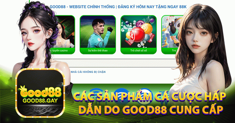 Các sản phẩm cá cược hấp dẫn do Good88 cung cấp
